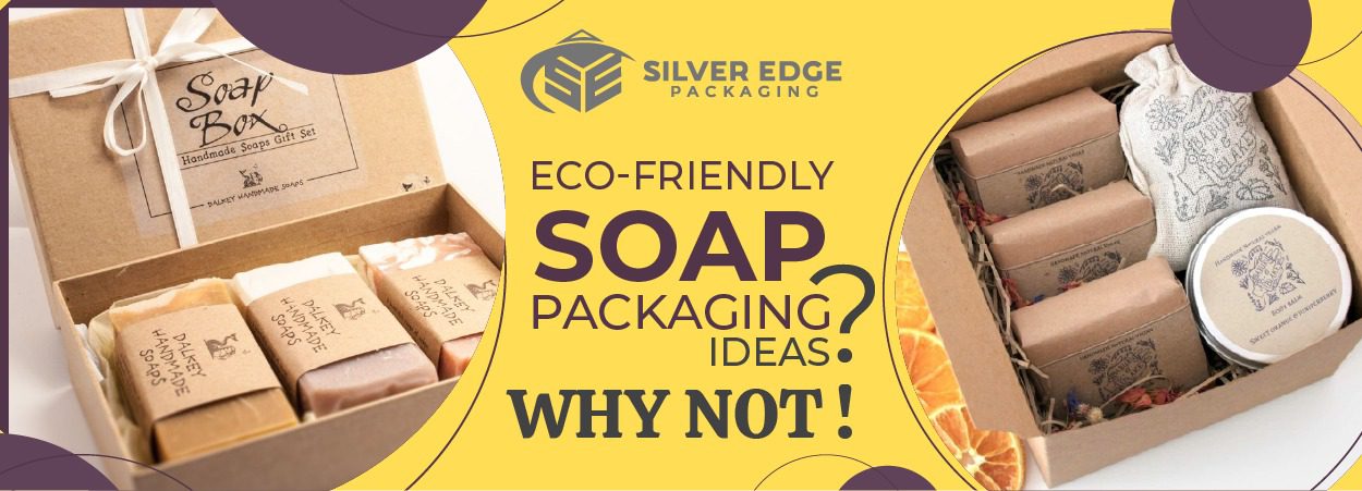 Eco-Friendly Soap Packaging Ideas? Why Not!
